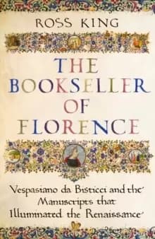 The Bookseller of Florence : Vespasiano da Bisticci and the Manuscripts that Illuminated the Renaissance