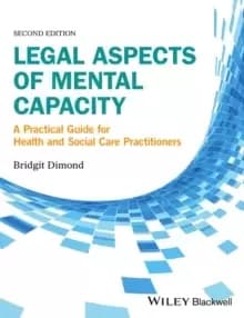 Legal Aspects of Mental Capacity : A Practical Guide for Health and Social Care Professionals