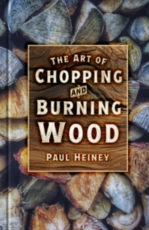 The Art of Chopping and Burning Wood Paperback / softback