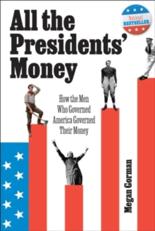 All the Presidents' Money : How the Men Who Governed America Governed Their Money Hardback