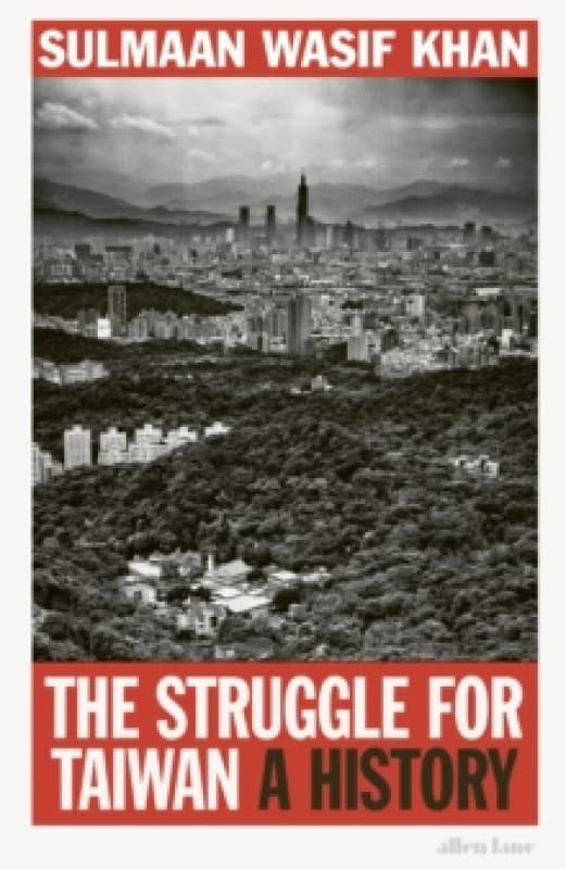 The Struggle for Taiwan. Hardback. By Sulmaan Wasif Khan Books