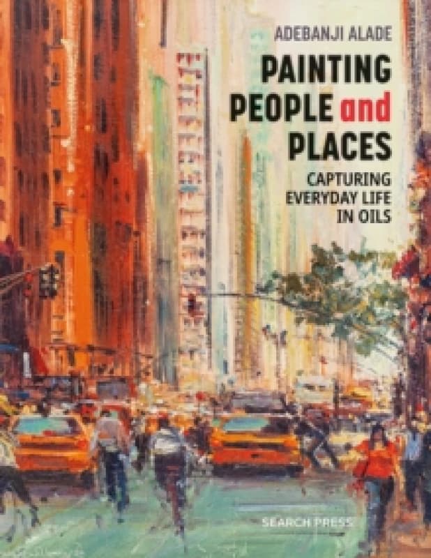 Painting People and Places : Capturing Everyday Life in Oils Paperback / softback