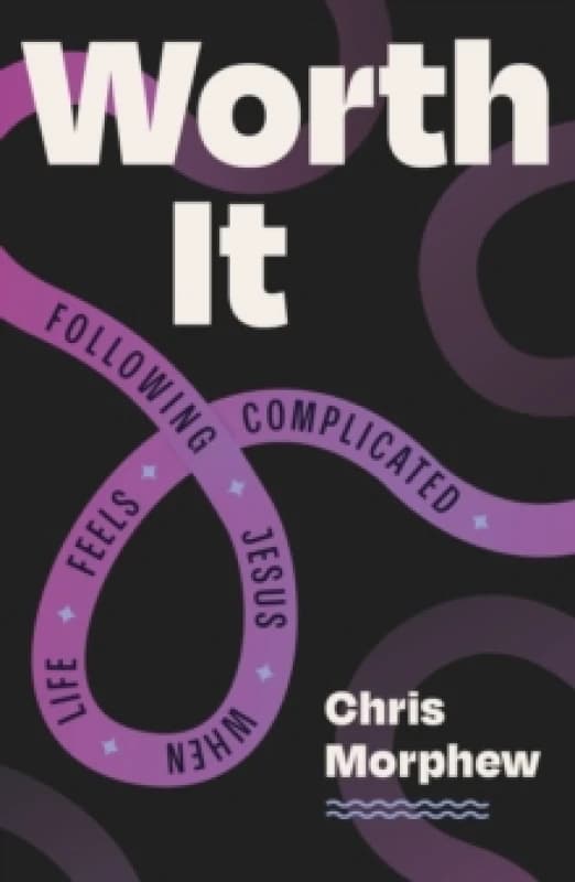 Worth It : Following Jesus When Life Feels Complicated Paperback / softback