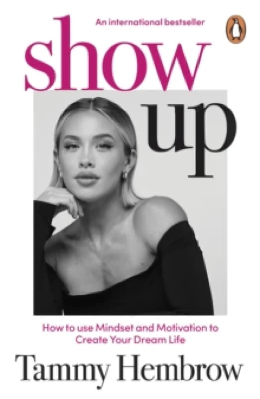 Show Up : How to use Mindset and Motivation to Create Your Dream Life Paperback / softback