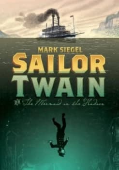 Sailor Twain or the Mermaid in the Hudson by Mark Siegel Hardback