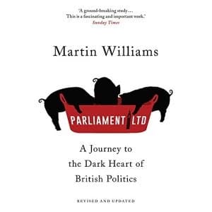Parliament Ltd: A Journey to the Dark Heart of British Politics by Martin Williams (Paperback, 2017)