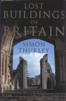 Lost buildings of Britain - Simon Thurley - Hardback - Used