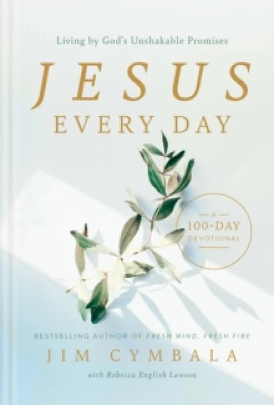 Jesus Every Day : Living by God's Unshakable Promises (A 100-Day Devotional) Hardback