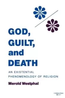 God, Guilt, and Death : An Existential Phenomenology of Religion