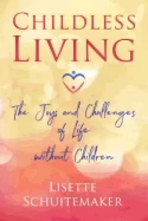 childless living the joys and challenges of life without children