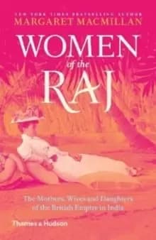 Women of the Raj : The Mothers, Wives and Daughters of the British Empire in India