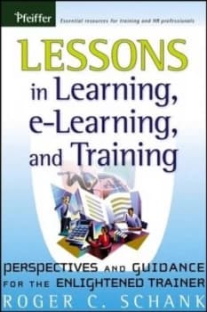 Lessons in Learning E-Learning and Training by Roger C. Schank Book