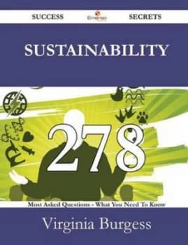 Sustainability 278 Success Secrets - 278 Most Asked Questions on Sustainabi by Virginia Burgess Paperback