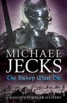 The Bishop Must Die knights Templar Mysteries 28 by Michael Jecks Book