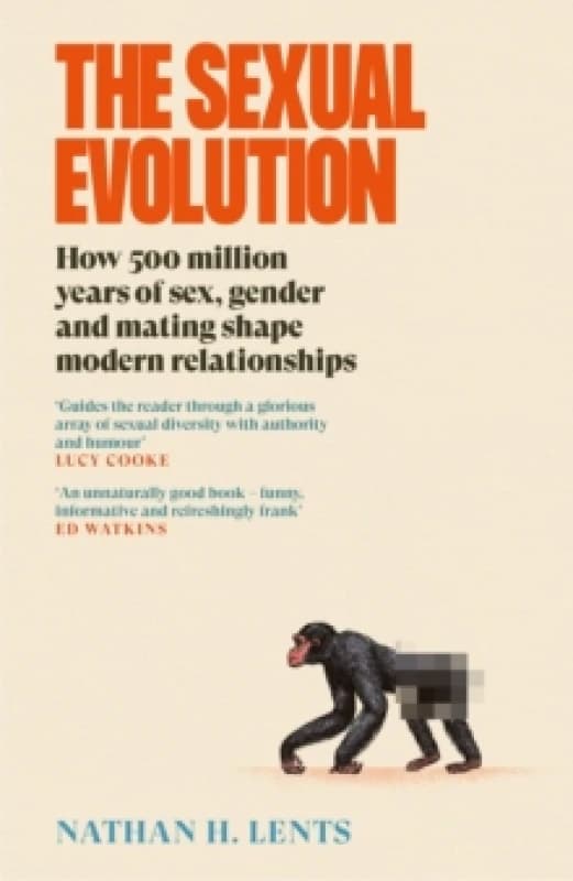 The Sexual Evolution : How 500 million years of sex, gender and mating shape modern relationships Hardback