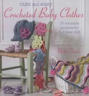 Cute and Easy Crocheted Baby Clothes by Nicki Trench Paperback