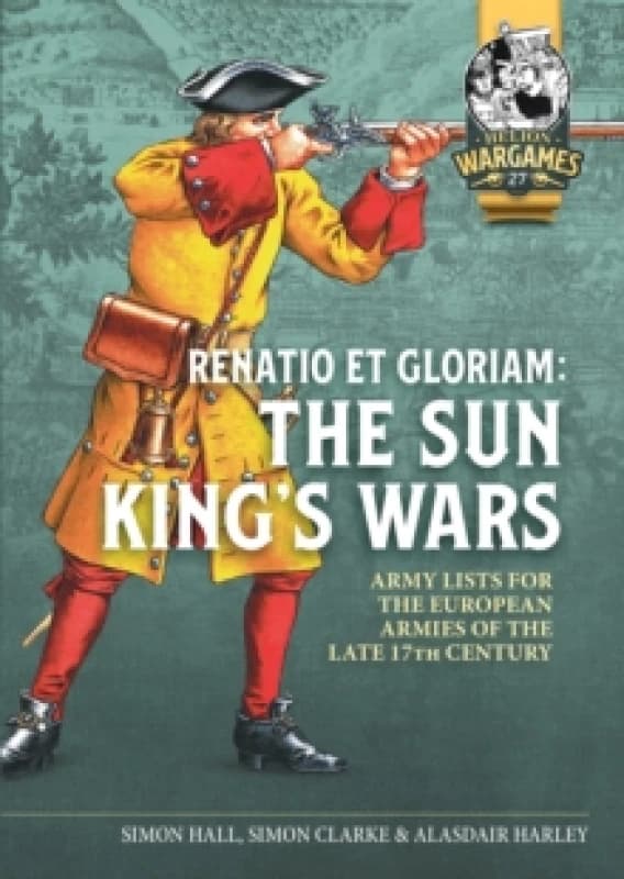 Renatio et Gloriam: The Sun Kings Wars : Army Lists for the European Armies of the late 17th Century Paperback / softback