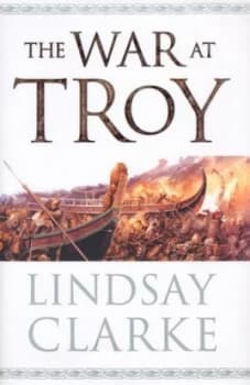The War at Troy by Lindsay Clarke Hardback