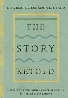 The Story Retold : A Biblical-Theological Introduction to the New Testament