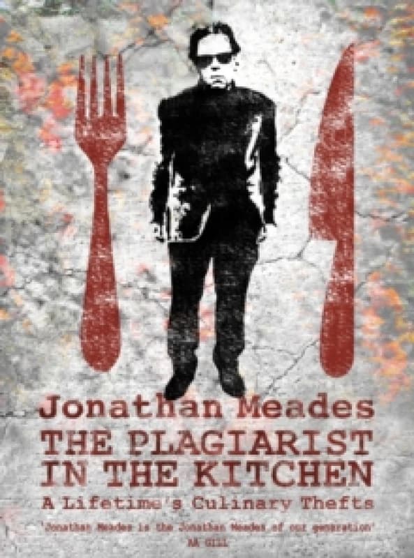The Plagiarist in the Kitchen : A Lifetime's Culinary Thefts Paperback / softback