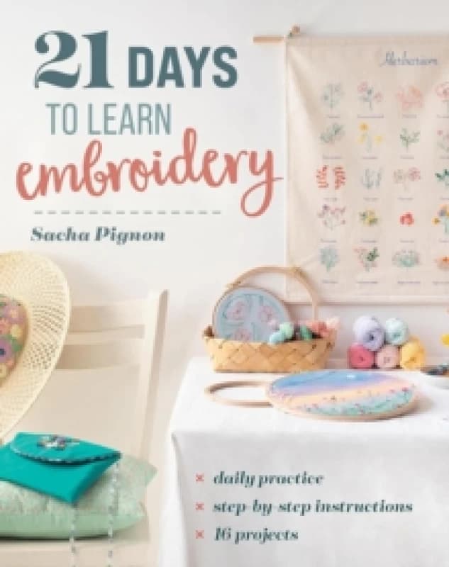 21 Days to Learn Embroidery : Daily Practice, Step-by-Step Instructions, 16 Projects Paperback / softback