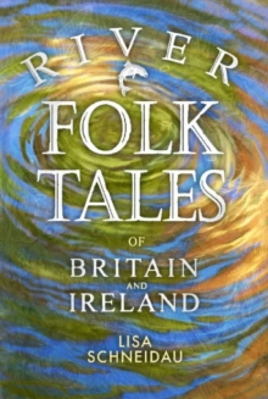 River Folk Tales of Britain and Ireland. Paperback. By Lisa Schneidau Books