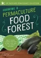growing a permaculture food forest how to create a garden ecosystem you onl