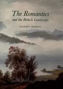 The Romantics and the British landscape - Stephen Hebron - Hardback - Used