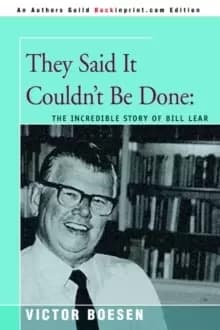 They Said It Couldn't Be Done : The Incredible Story of Bill Lear