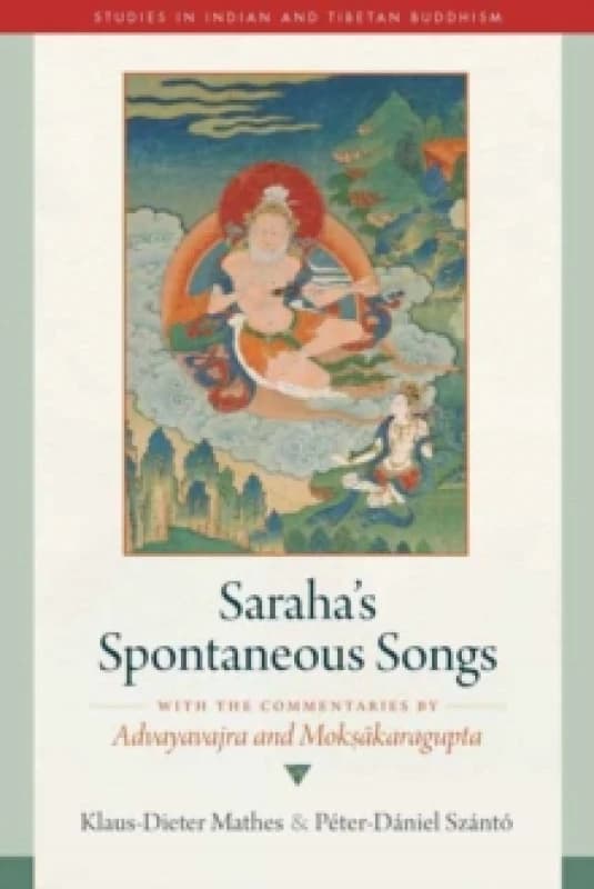 Saraha's Spontaneous Songs : With the Commentaries by Advayavajra and Moksakaragupta Hardback