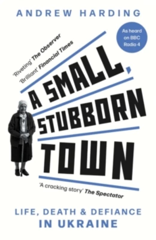 A Small, Stubborn Town : Life, death and defiance in Ukraine Paperback / softback
