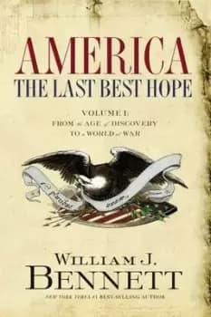 America: The Last Best Hope (Volume I) - William J. Bennett - Paperback - Used