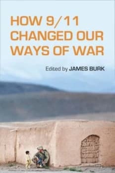 How 9/11 Changed Our Ways of War by James Burk Paperback