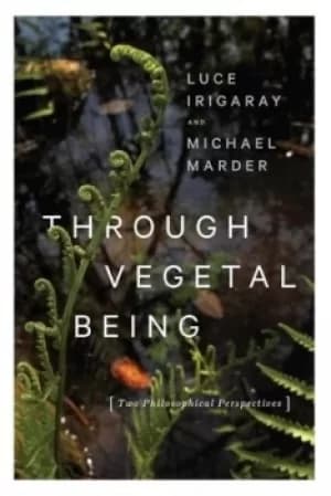 Through vegetal being by Luce Irigaray