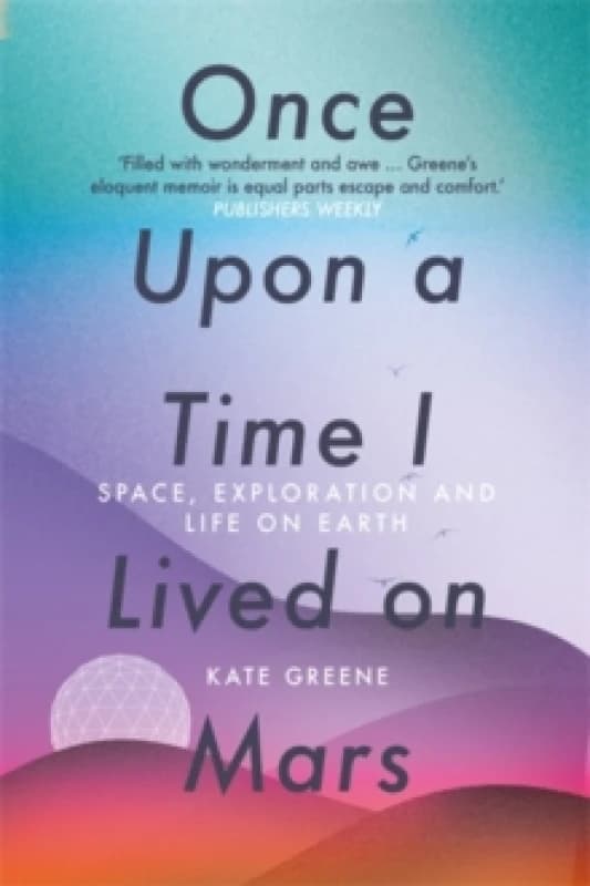 Once Upon a Time I Lived on Mars : Space, Exploration and Life on Earth Paperback / softback
