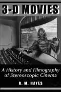 3 d movies a history and filmography of stereoscopic cinema