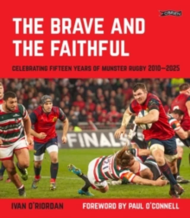 The Brave and the Faithful : Celebrating Fifteen Years of Munster Rugby 20102025 Hardback