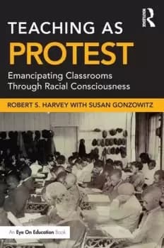 Teaching as ProtestEmancipating Classrooms Through Racial Consciousness