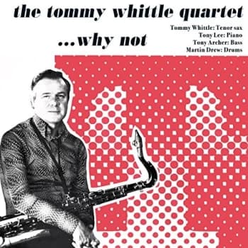The Tommy Whittle Quartet - ...Why Not CD