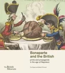 Bonaparte and the British : prints and propaganda in the age of Napoleon