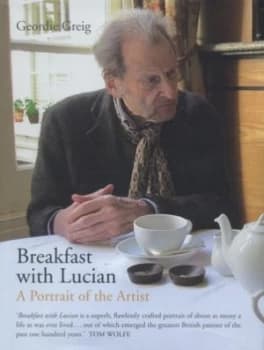 Breakfast with Lucian by Geordie Greig Hardback