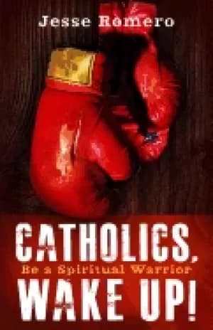 catholics wake up be a spiritual warrior