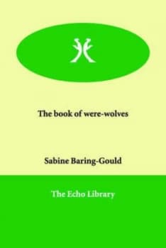 The Book of Were-Wolves by Sabine Baring-Gould Paperback
