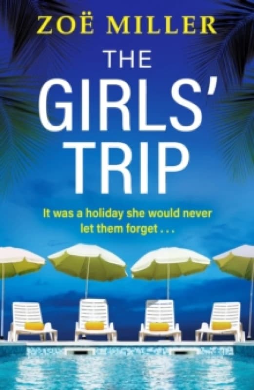 The Girls Trip : A page-turning holiday read filled with dark secrets and addictive twists Paperback / softback