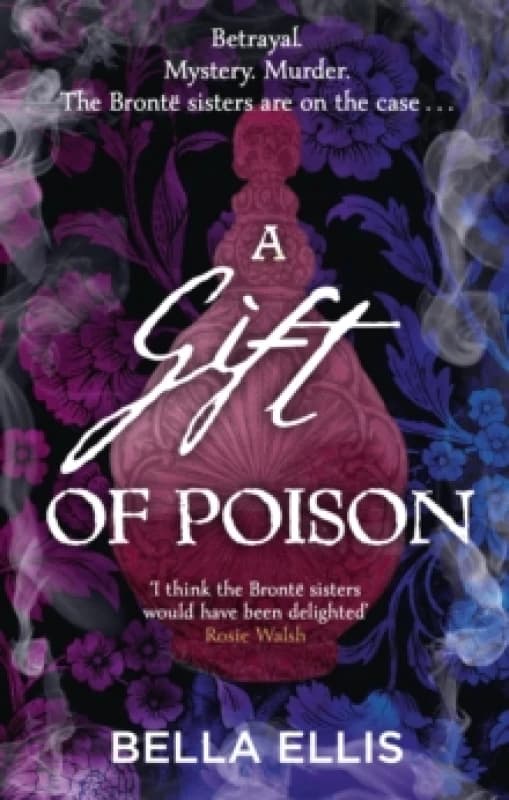 A Gift of Poison : Betrayal. Mystery. Murder. The Bronte sisters are on the case . . . Paperback / softback