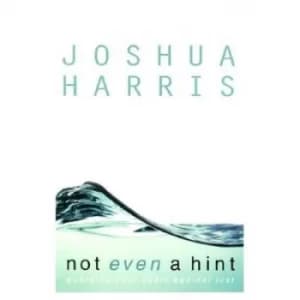 Not even a hint by Joshua Harris