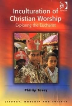 Inculturation of Christian Worship by Phillip Tovey Book