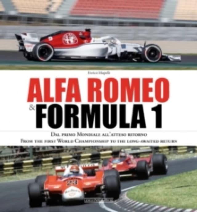 Alfa Romeo and Formula 1 : From the first World Championship to the long-awaited return Hardback