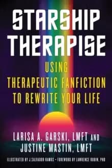 Starship Therapise : Using Therapeutic Fanfiction to Rewrite Your Life