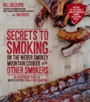secrets to smoking on the weber smokey mountain cooker and other smokers an
